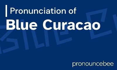 How to pronounce Blue curaçao .
